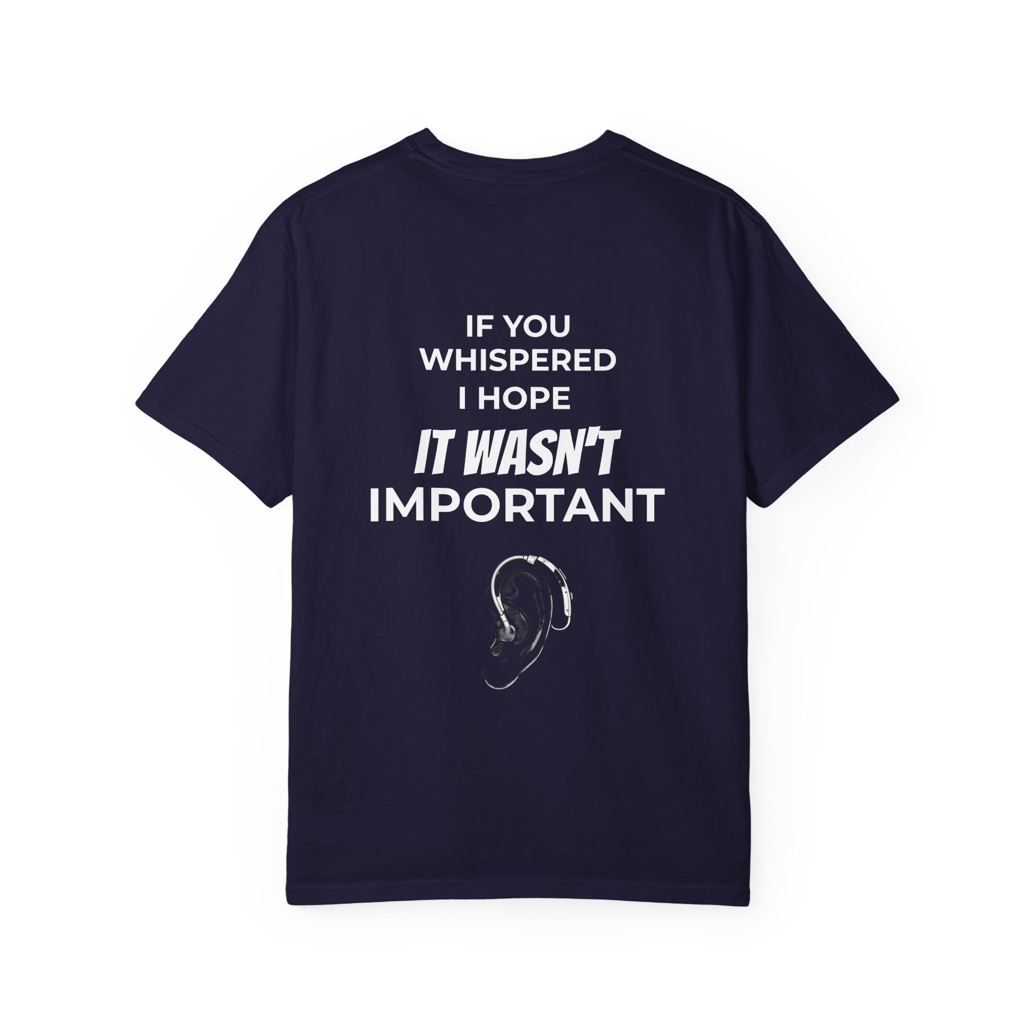 Hearing Loss Awareness T-shirt — Graphic Tee with “If You Whispered I Hope It Wasn't Important” Back Print