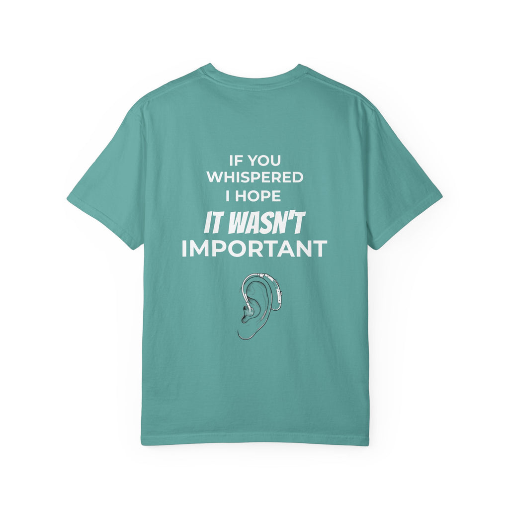 Hearing Loss Awareness T-shirt — Graphic Tee with “If You Whispered I Hope It Wasn't Important” Back Print