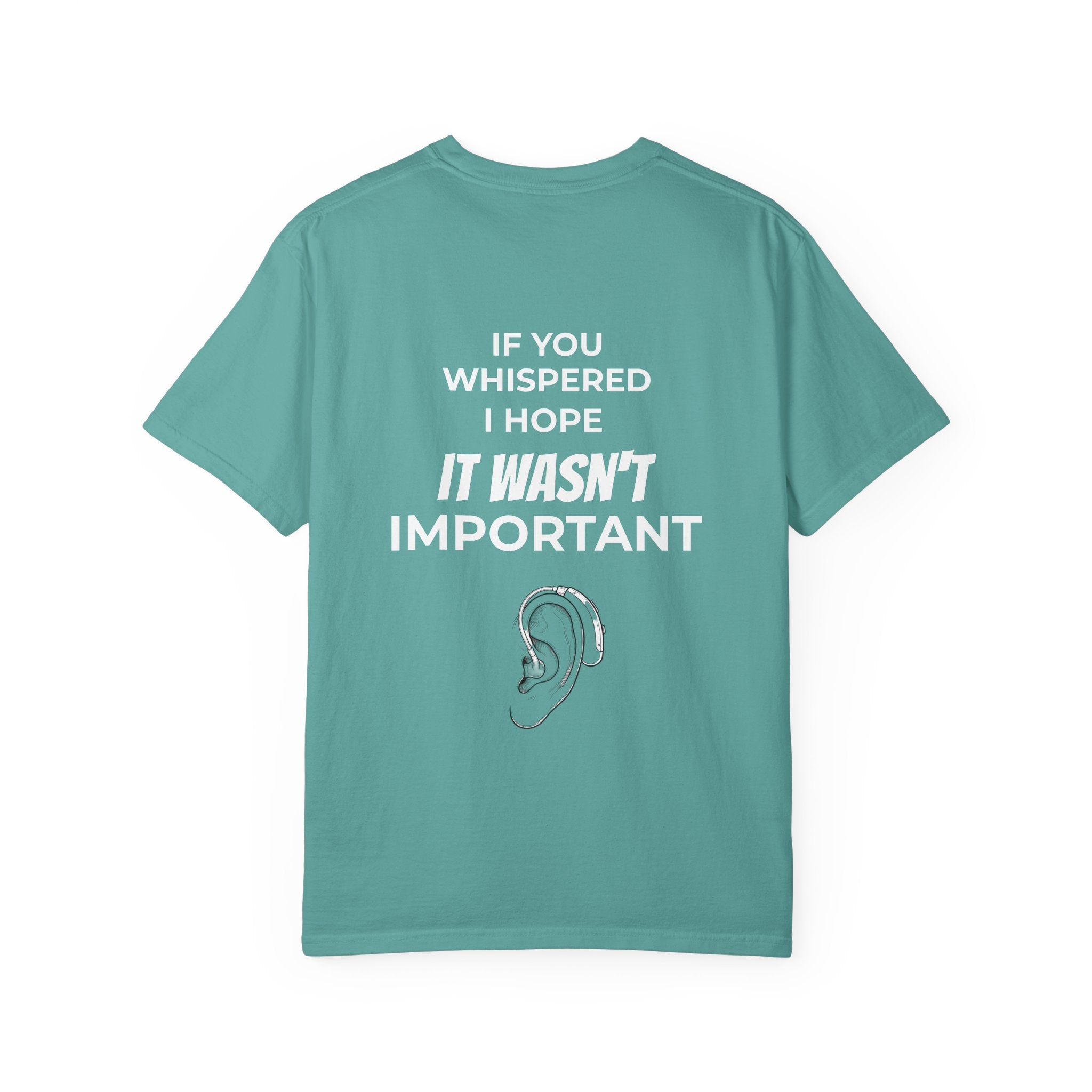 Hearing Loss Awareness T-shirt — Graphic Tee with “If You Whispered I Hope It Wasn't Important” Back Print