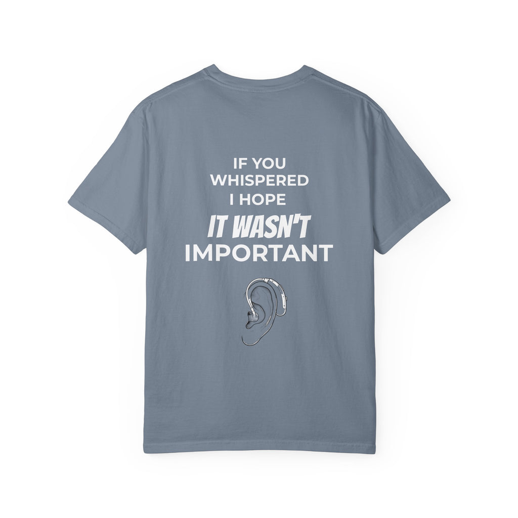 Hearing Loss Awareness T-shirt — Graphic Tee with “If You Whispered I Hope It Wasn't Important” Back Print